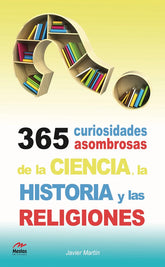 365 CURIOSIDADES ASOMBROSAS DE LA HISTORIA LA CIENCIA Y LAS - 9788492892372